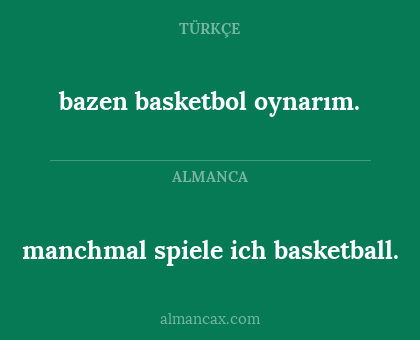 bazen basketbol oynarım. - manchmal spiele ich basketball.