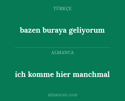 ich komme hier manchmal - bazen buraya geliyorum