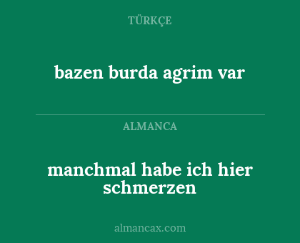 bazen burda agrim var - manchmal habe ich hier schmerzen