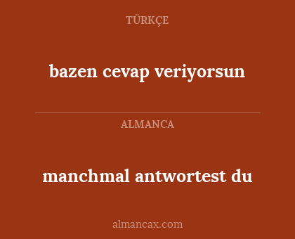 manchmal antwortest du - bazen cevap veriyorsun