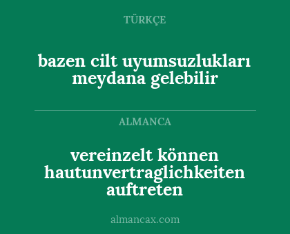 bazen cilt uyumsuzlukları meydana gelebilir - vereinzelt können hautunvertraglichkeiten auftreten