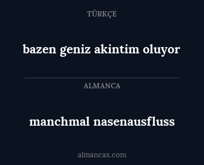 manchmal nasenausfluss - bazen geniz akintim oluyor