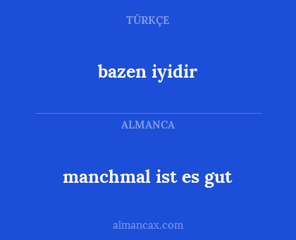manchmal ist es gut - bazen iyidir