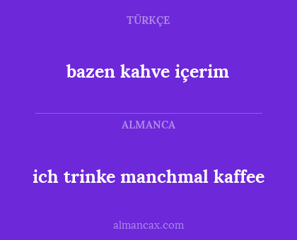 bazen kahve içerim - ich trinke manchmal kaffee