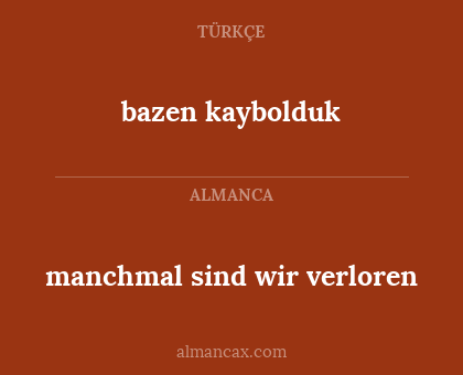 bazen kaybolduk - manchmal sind wir verloren