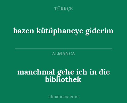 bazen kütüphaneye giderim - manchmal gehe ich in die bibliothek