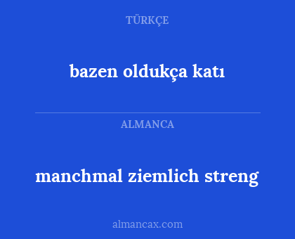manchmal ziemlich streng - bazen oldukça katı
