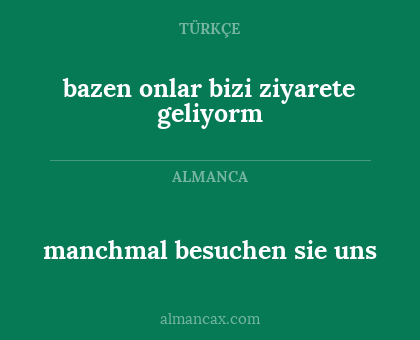 bazen onlar bizi ziyarete geliyorm - manchmal besuchen sie uns