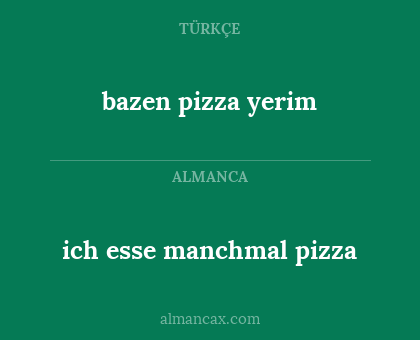 bazen pizza yerim - ich esse manchmal pizza
