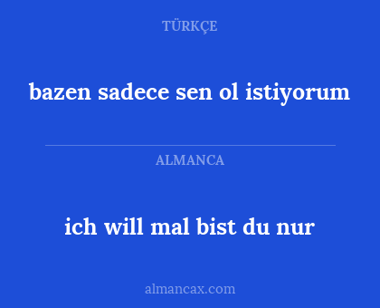 ich will mal bist du nur - bazen sadece sen ol istiyorum