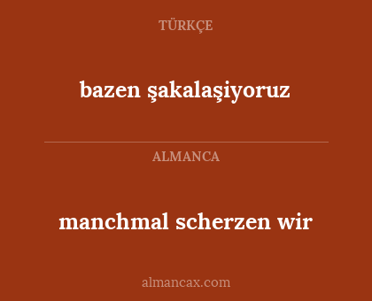 bazen şakalaşiyoruz - manchmal scherzen wir