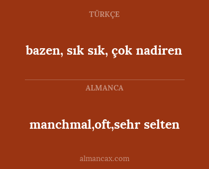 bazen, sık sık, çok nadiren - manchmal,oft,sehr selten