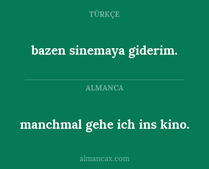 bazen sinemaya giderim. - manchmal gehe ich ins kino.