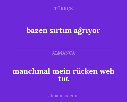 bazen sırtım ağrıyor - manchmal mein rücken weh tut