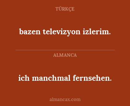 bazen televizyon izlerim. - ich manchmal fernsehen.