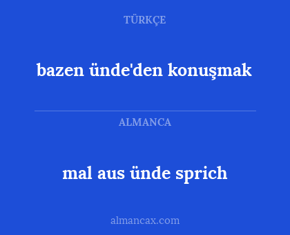 bazen ünde'den konuşmak - mal aus ünde sprich