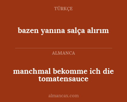 manchmal bekomme ich die tomatensauce - bazen yanına salça alırım
