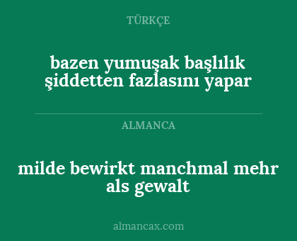 bazen yumuşak başlılık şiddetten fazlasını yapar - milde bewirkt manchmal mehr als gewalt