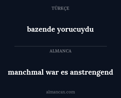 manchmal war es anstrengend - bazende yorucuydu