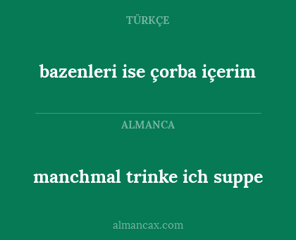 manchmal trinke ich suppe - bazenleri ise çorba içerim