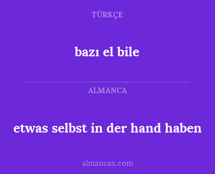etwas selbst in der hand haben - bazı el bile