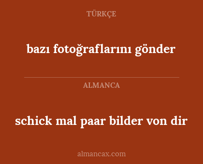 bazı fotoğraflarını gönder - schick mal paar bilder von dir
