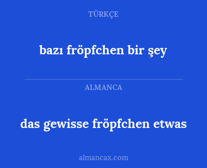 bazı fröpfchen bir şey - das gewisse fröpfchen etwas