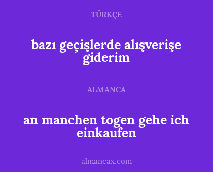 bazı geçişlerde alışverişe giderim - an manchen togen gehe ich einkaufen