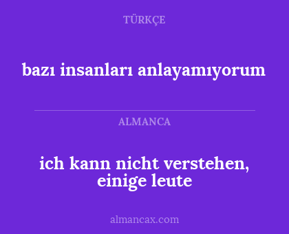 bazı insanları anlayamıyorum - ich kann nicht verstehen, einige leute