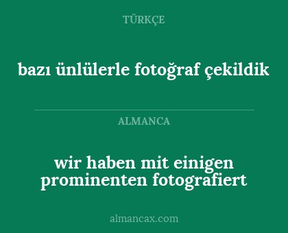 wir haben mit einigen prominenten fotografiert - bazı ünlülerle fotoğraf çekildik