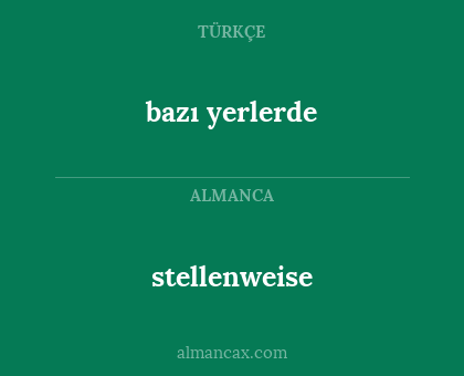 stellenweise - bazı yerlerde