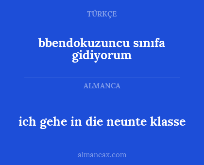 bbendokuzuncu sınıfa gidiyorum - ich gehe in die neunte klasse