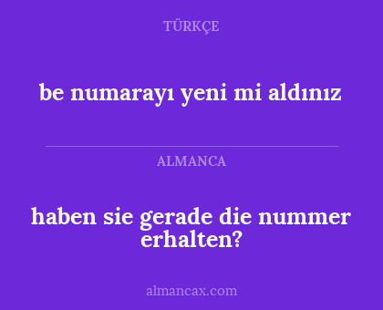 be numarayı yeni mi aldınız - haben sie gerade die nummer erhalten?