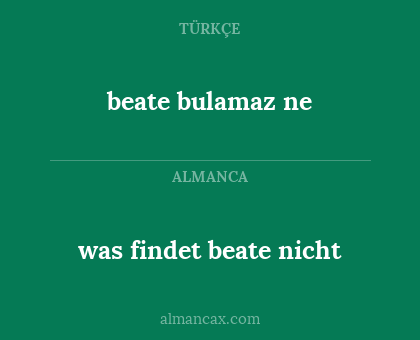 beate bulamaz ne - was findet beate nicht
