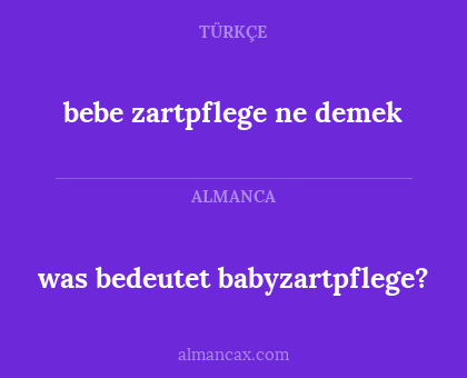 bebe zartpflege ne demek - was bedeutet babyzartpflege?