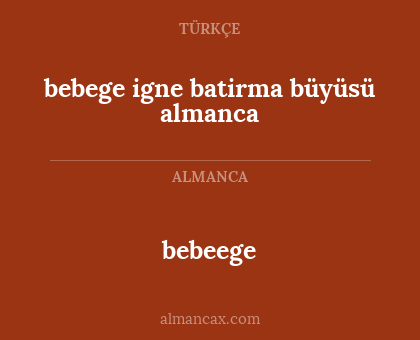 bebeege - bebege igne batirma büyüsü almanca