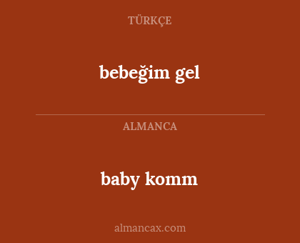 baby komm - bebeğim gel