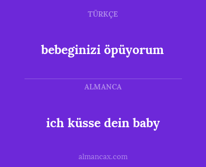 bebeginizi öpüyorum - ich küsse dein baby