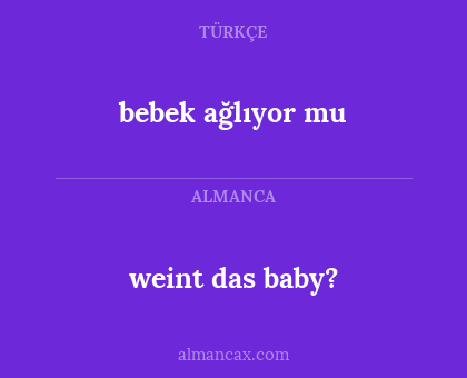 weint das baby? - bebek ağlıyor mu