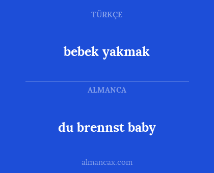 bebek yakmak - du brennst baby