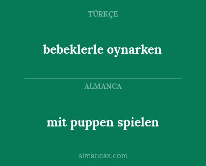 mit puppen spielen - bebeklerle oynarken