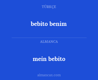 bebito benim - mein bebito