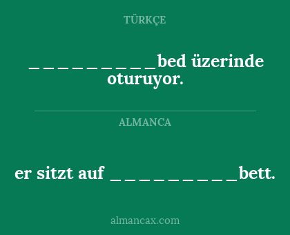 er sitzt auf _________bett. - _________bed üzerinde oturuyor.