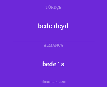 bede ' s - bede deyıl