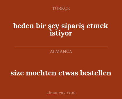 size mochten etwas bestellen - beden bir şey sipariş etmek istiyor