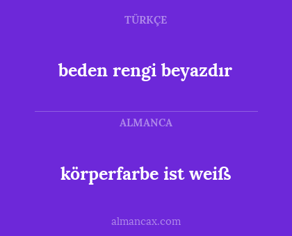 körperfarbe ist weiß - beden rengi beyazdır