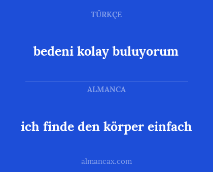 bedeni kolay buluyorum - ich finde den körper einfach