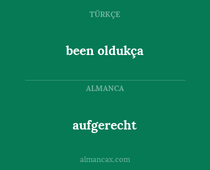 aufgerecht - been oldukça