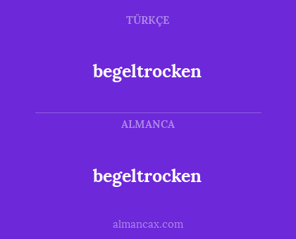 begeltrocken - begeltrocken