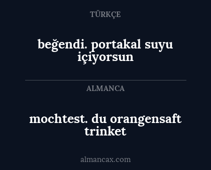 mochtest. du orangensaft trinket - beğendi. portakal suyu içiyorsun